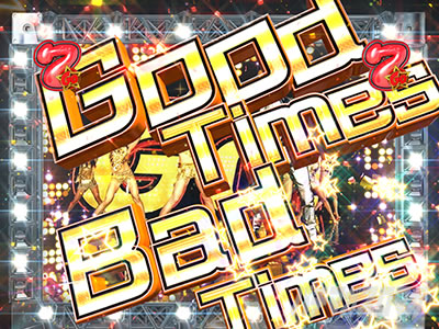 PGO!GO!`v5` p`RbSP[` Good Times Bad Times